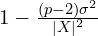 1 - \frac{(p - 2)\sigma^2}{|X|^2}