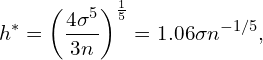 \[h^* = \left( \frac{4\sigma^5}{3n} \right) ^{\frac{1}{5}}  = 1.06 \sigma n^{-1/5},\]