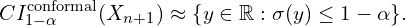 \begin{equation*} CI^{\text{conformal}}_{1-\alpha}(X_{n+1}) \approx \{ y\in \mathbb{R} : \sigma(y)\leq 1-\alpha \}.\end{equation*}