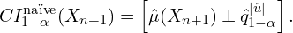 \begin{equation*}CI^{\text{naïve}}_{1-\alpha}(X_{n+1}) = \left[ \hat{\mu}(X_{n+1}) \pm \hat{q}^{\mid \hat{u} \mid}_{1-\alpha} \right].\end{equation*}