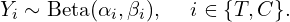 \begin{equation*} Y_i \sim \text{Beta} (\alpha_i, \beta_i), \hspace{.5cm} i \in \{T,C\}.  \end{equation*}