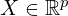 X\in \mathbb{R}^p