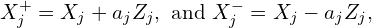 \begin{equation*}X_j^+ = X_j + a_jZ_j, \text{      and      } X_j^-=X_j -a_jZ_j,\end{equation*}