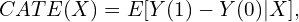 \[CATE(X) = E[Y(1) - Y(0) | X],\]