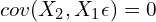 cov(X_2, X_1\epsilon) = 0