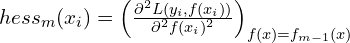 hess_m(x_i)=\left( \frac{\partial^2 L(y_i, f(x_i))}{\partial^2 f(x_i)^2}\right)_{f(x)=f_{m-1}(x)}