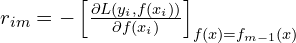 r_{im} = -\left[ \frac{\partial L(y_i, f(x_i))}{\partial f(x_i)} \right]_{f(x)=f_{m-1}(x)}