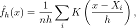 \[\hat{f}_h (x) = \frac{1}{n h} \sum_i K\left(\frac{x - X_i}{h}\right),\]