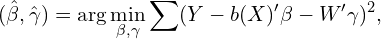 \[(\hat{\beta}, \hat{\gamma}) = \arg\min_{\beta, \gamma} \sum (Y- b(X)' \beta - W' \gamma)^2,\]