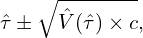 \begin{equation*} \hat{\tau}\pm \sqrt{\hat{V}(\hat{\tau}) \times c},\end{equation*}