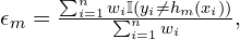 \epsilon_m = \frac{\sum_{i=1}^{n} w_i \mathbb{I}(y_i \neq h_m(x_i))}{\sum_{i=1}^{n} w_i},