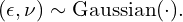 \begin{equation*} (\epsilon, \nu) \sim \text{Gaussian}(\cdot). \end{equation*}