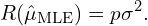 \[R(\hat{\mu}_\text{MLE}) = p\sigma^2.\]