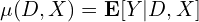 \mu(D,X) = \mathbf{E}[Y|D,X]