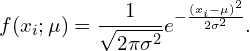 \[f(x_i;\mu) = \frac{1}{\sqrt{2 \pi \sigma^2}} e^{-\frac{(x_i-\mu)^2}{2 \sigma^2}}.\]