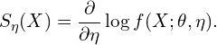 \[S_\eta(X)=\frac{\partial}{\partial \eta} \log f(X; \theta, \eta).\]