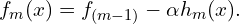 f_m(x)=f_{(m-1)} - \alpha h_m(x).