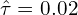 \hat{\tau}=0.02