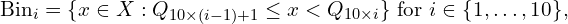 \[\text{Bin}_i = \{x \in X : Q_{10\times (i-1)+1} \leq x < Q_{10\times i}\} \text{ for } i \in \{1,\dots,10\},\]