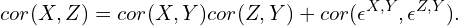 \begin{equation*} cor(X,Z)=cor(X,Y)cor(Z,Y)+cor(\epsilon^{X,Y},\epsilon^{Z,Y}).\end{equation*}