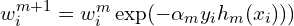 w_i^{m+1}= w_i^{m} \exp(-\alpha_m y_i h_m(x_i)))