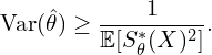 \[\text{Var}(\hat{\theta}) \geq \frac{1}{\mathbb{E}[S_\theta^*(X)^2]}.\]