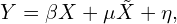 \begin{equation*}Y=\beta X + \mu \tilde{X} + \eta, \end{equation*}