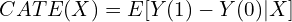 CATE(X) = E[Y(1) - Y(0) | X]