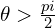 \theta > \frac{pi}{2}