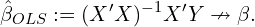 \begin{equation*}\hat{\beta}_{OLS} := (X'X)^{-1}X'Y \nrightarrow \beta. \end{equation*}